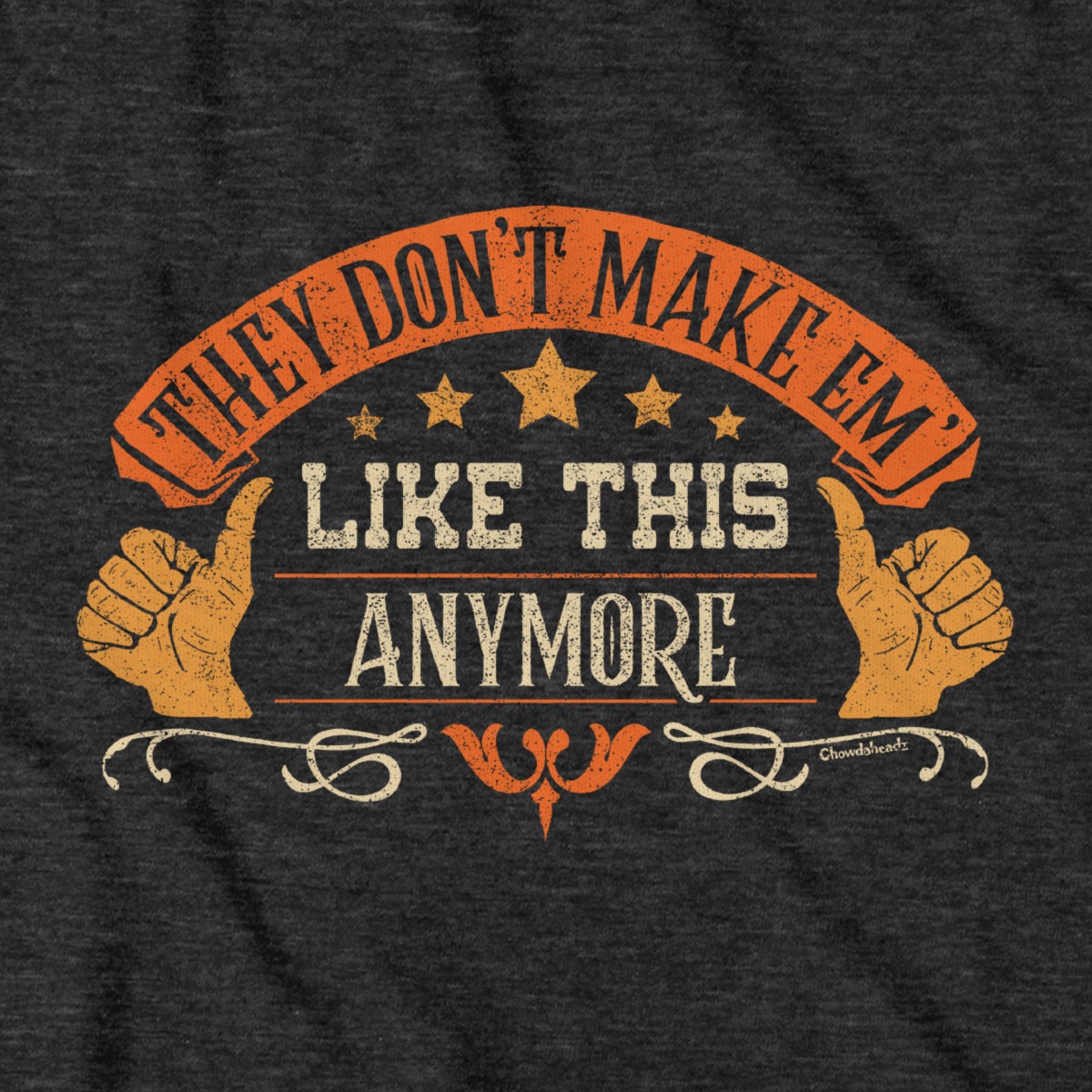 They don't make em' LIKE THIS anymore T-Shirt - Chowdaheadz