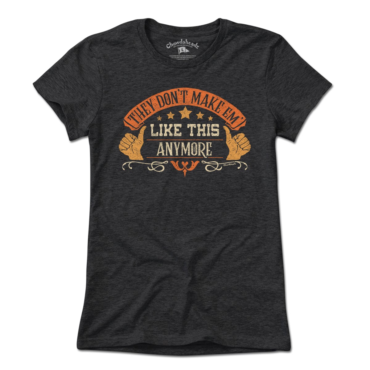 They don't make em' LIKE THIS anymore T-Shirt - Chowdaheadz