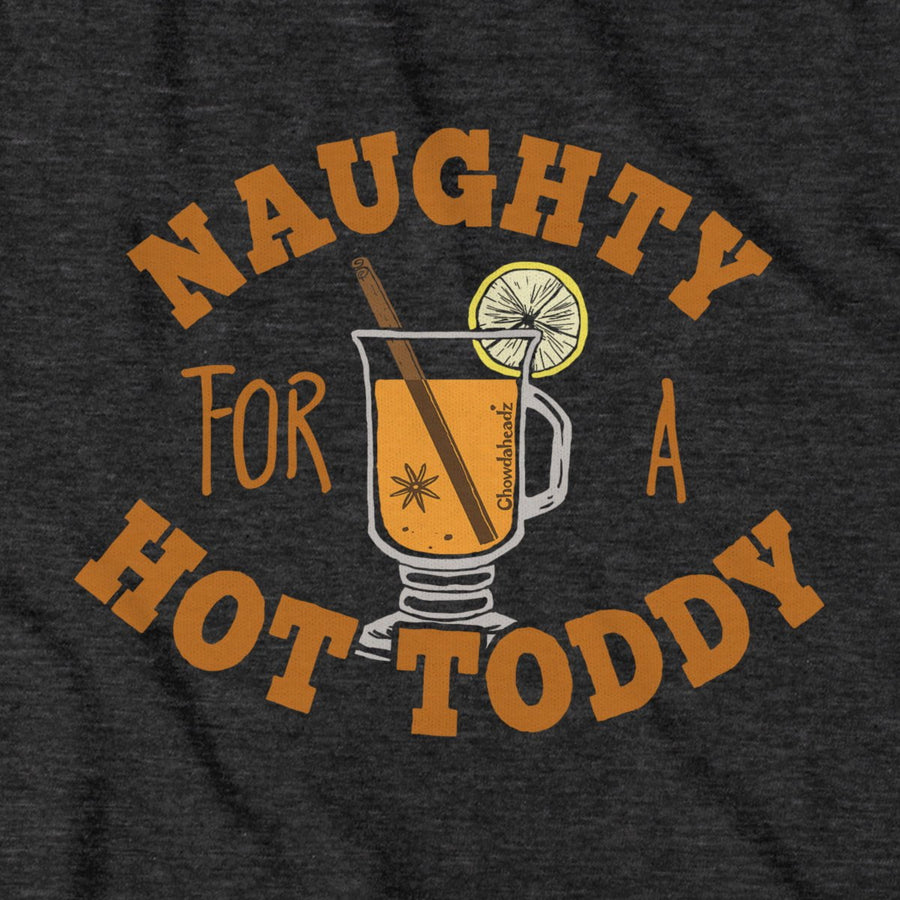 Naughty For A Hot Toddy T-Shirt - Chowdaheadz