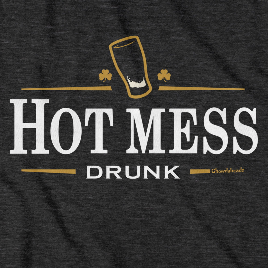 Hot Mess Drunk Logo T-Shirt - Chowdaheadz