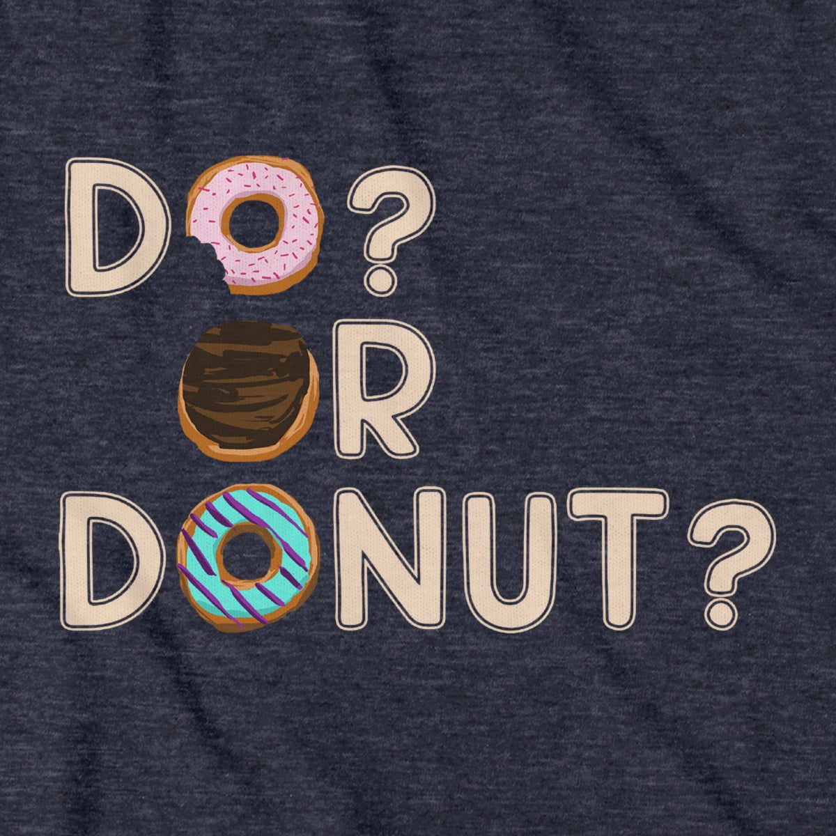 Do or Donut? T-Shirt - Chowdaheadz