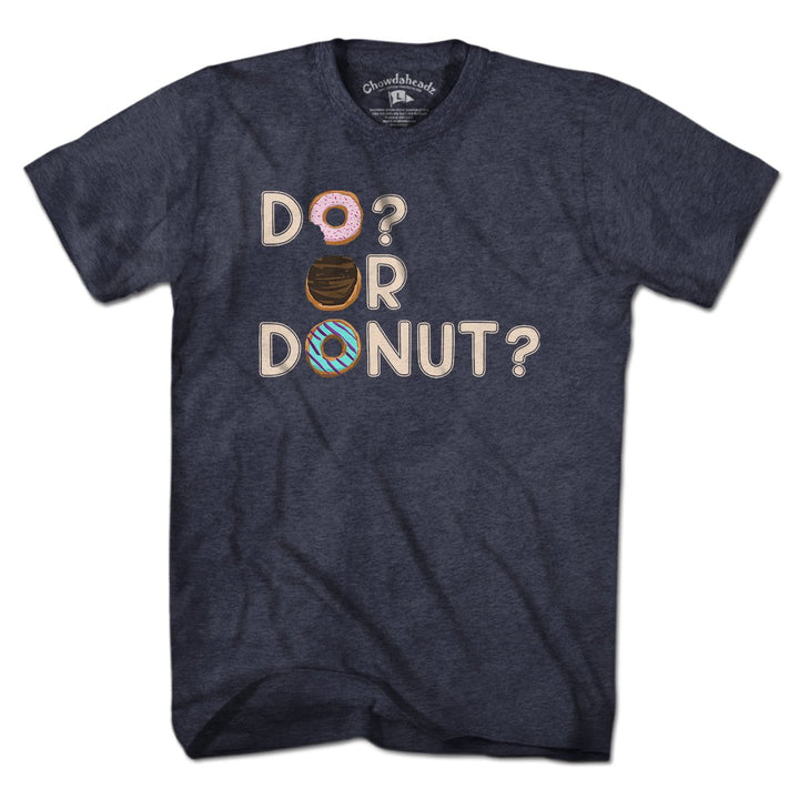 Do or Donut? T-Shirt - Chowdaheadz