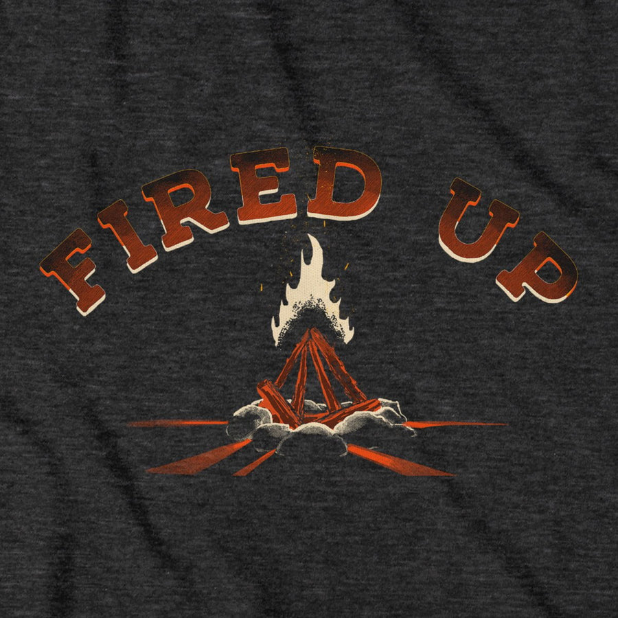 Fired Up T-Shirt - Chowdaheadz