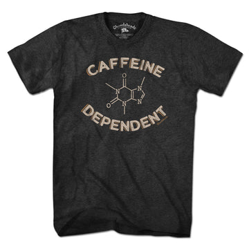 Caffeine Dependent T-Shirt - Chowdaheadz