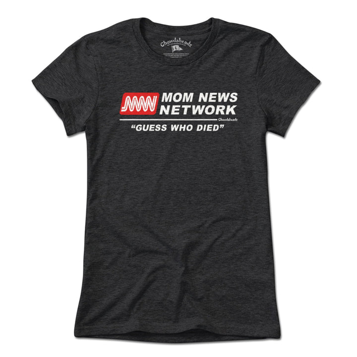 Mom News Network T-Shirt - Chowdaheadz