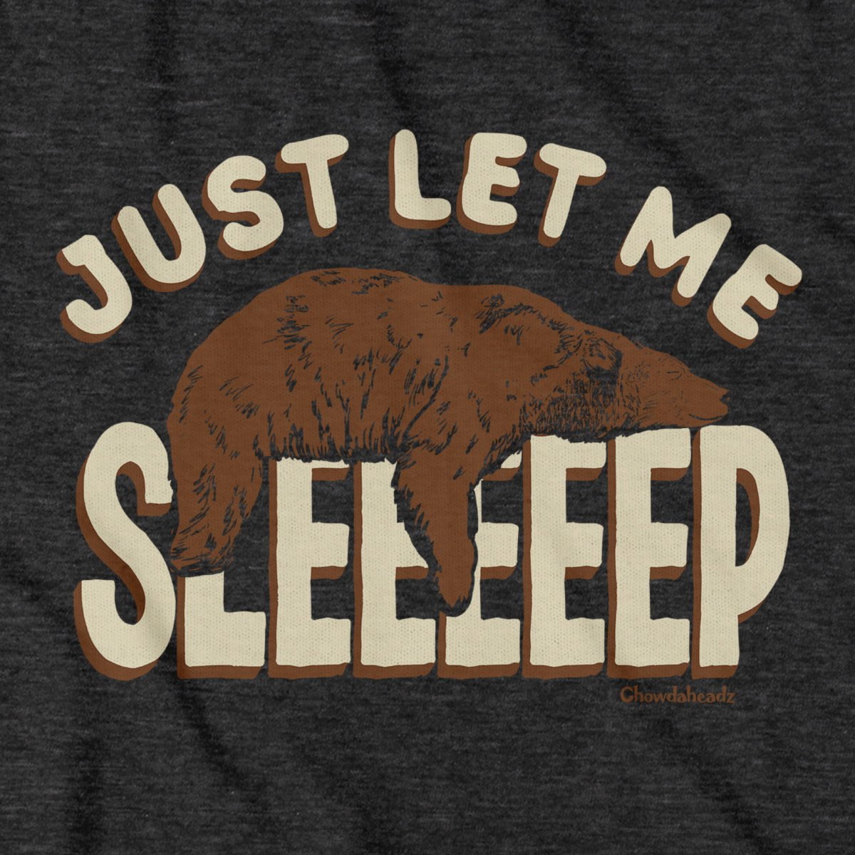 Just Let Me Sleep T-Shirt - Chowdaheadz