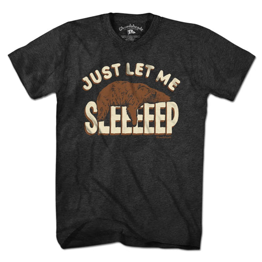 Just Let Me Sleep T-Shirt - Chowdaheadz