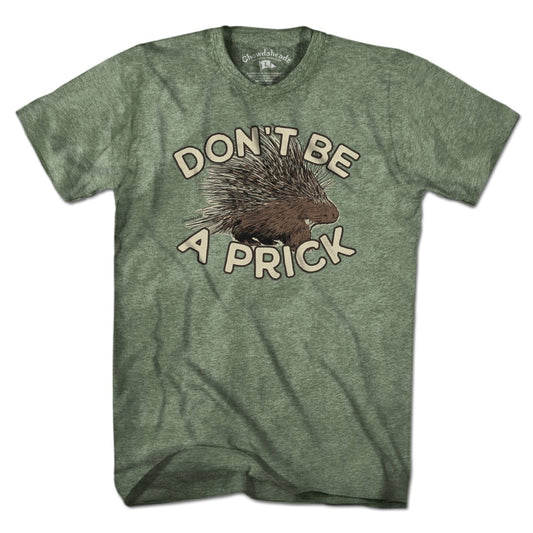 Don't Be A Prick T-Shirt - Chowdaheadz