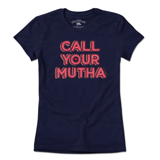 Call Your Mutha T-Shirt - Chowdaheadz