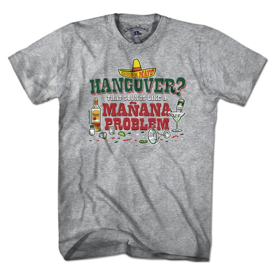 Hangover Mañana Problem T-Shirt - Chowdaheadz
