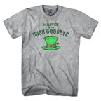 Irish Goodbye T-Shirt - Chowdaheadz