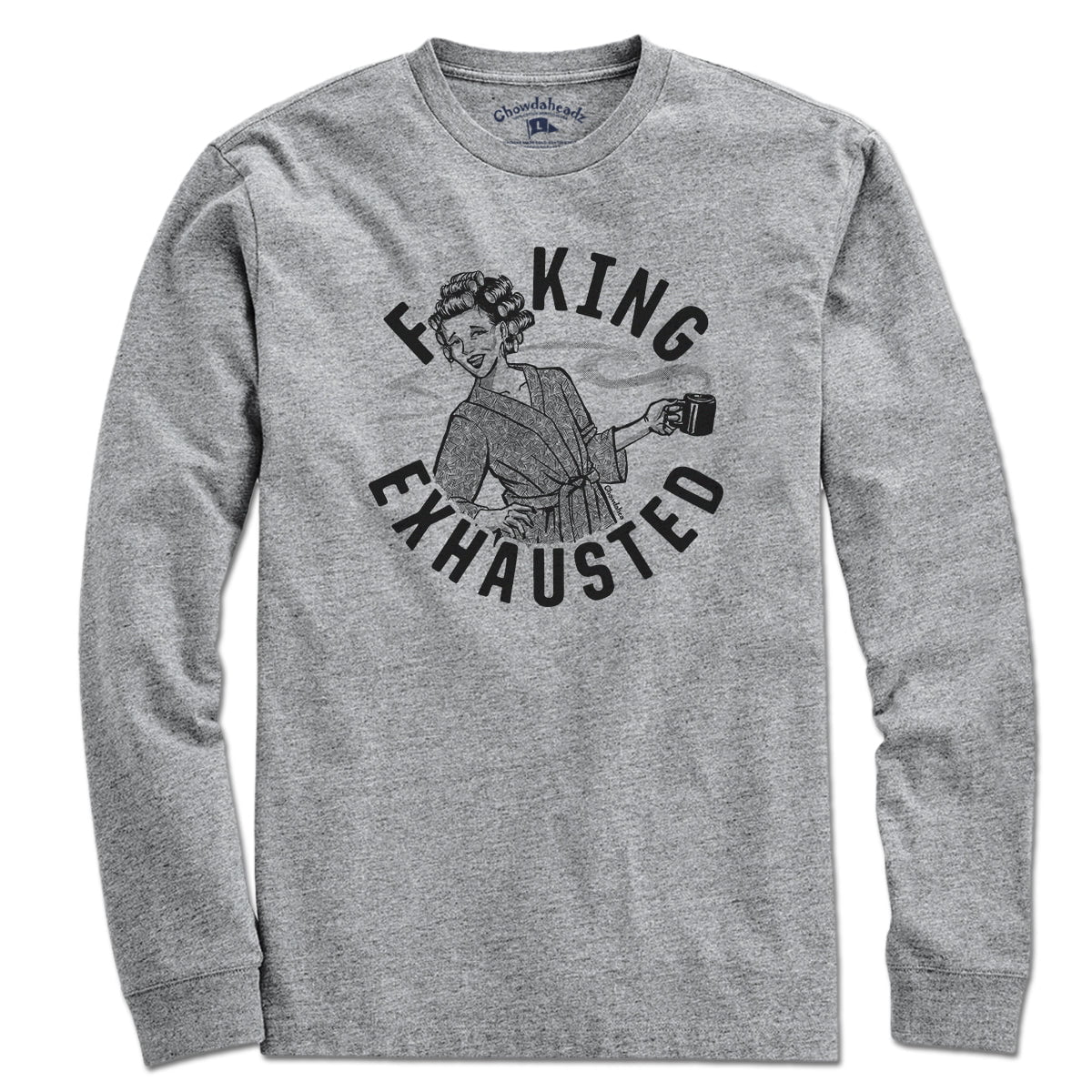F**ing Exhausted T-Shirt - Chowdaheadz