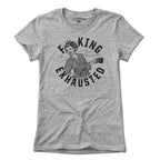 F**ing Exhausted T-Shirt - Chowdaheadz