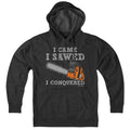 I Came I Sawed I Conquered Hoodie - Chowdaheadz