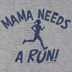 Mama Needs a Run T-Shirt - Chowdaheadz