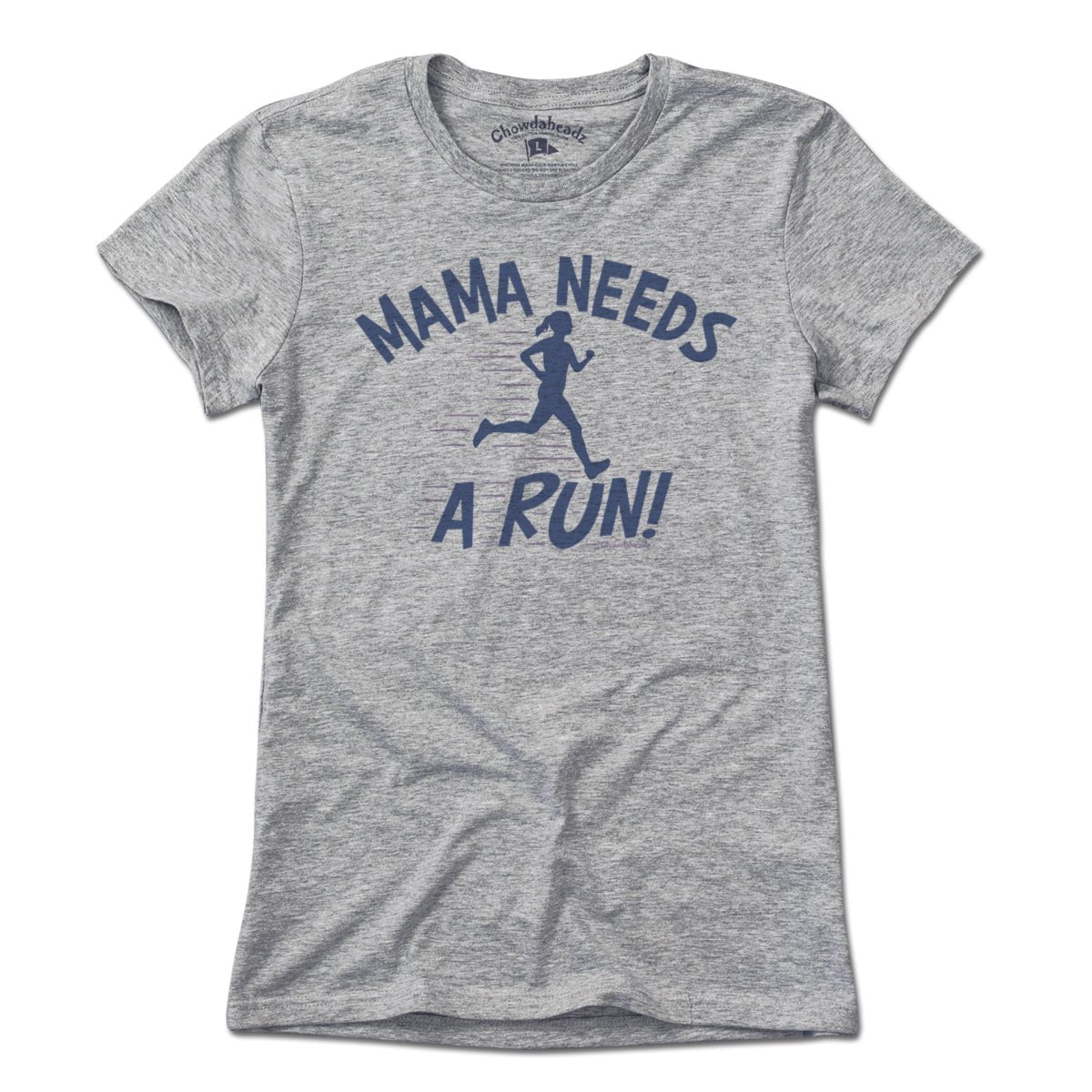 Mama Needs a Run T-Shirt - Chowdaheadz