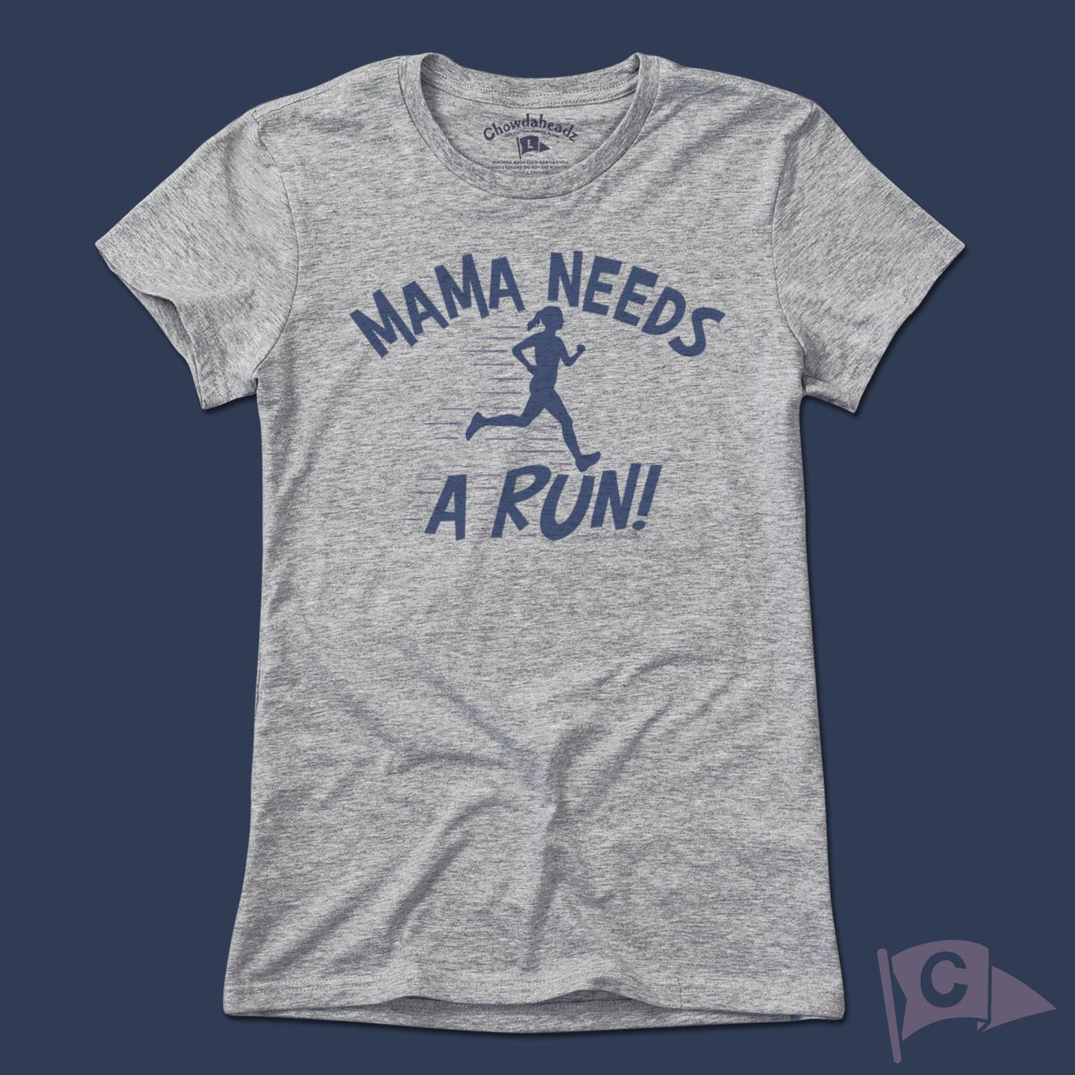 Mama Needs a Run T-Shirt - Chowdaheadz