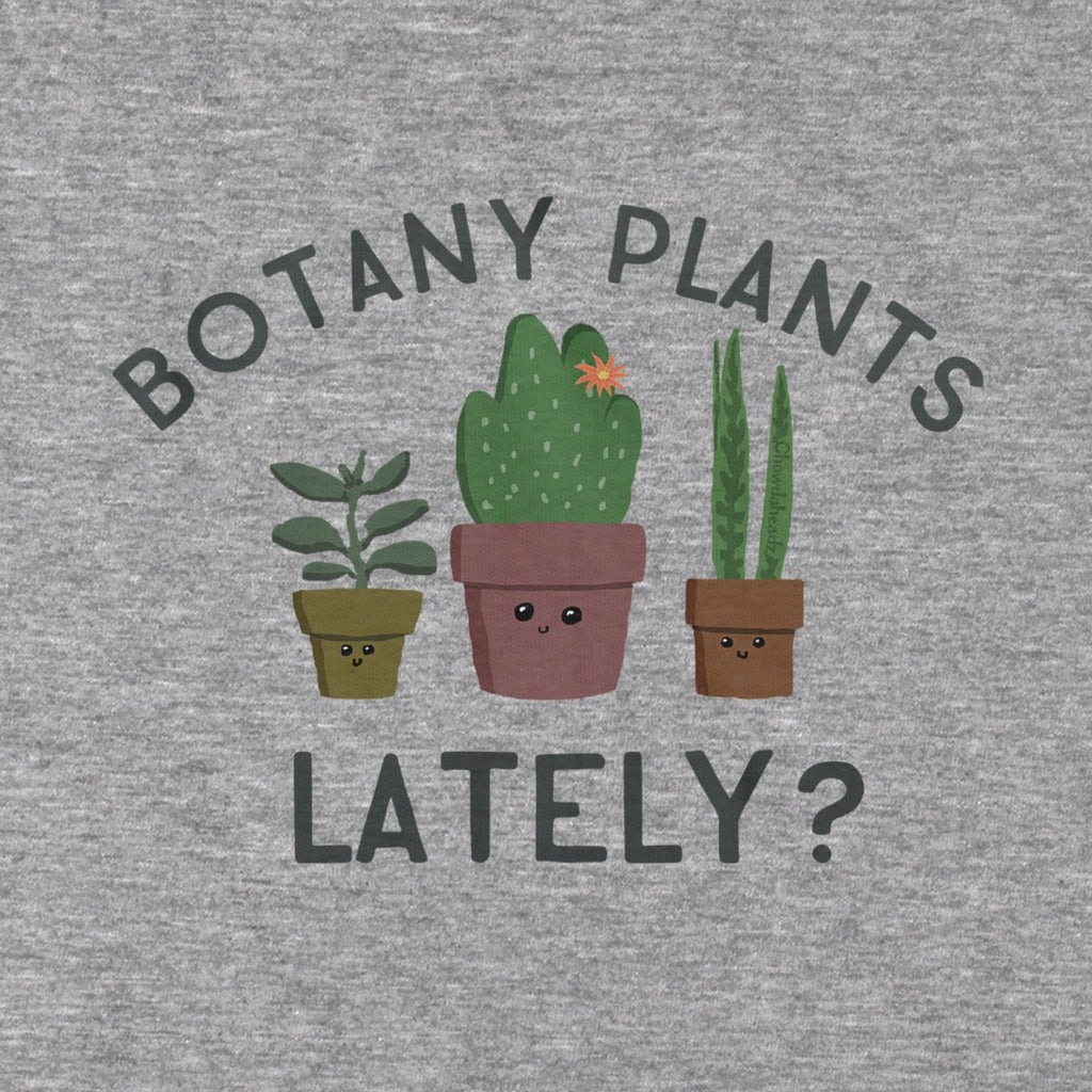 Botany Plants Lately? T-Shirt - Chowdaheadz