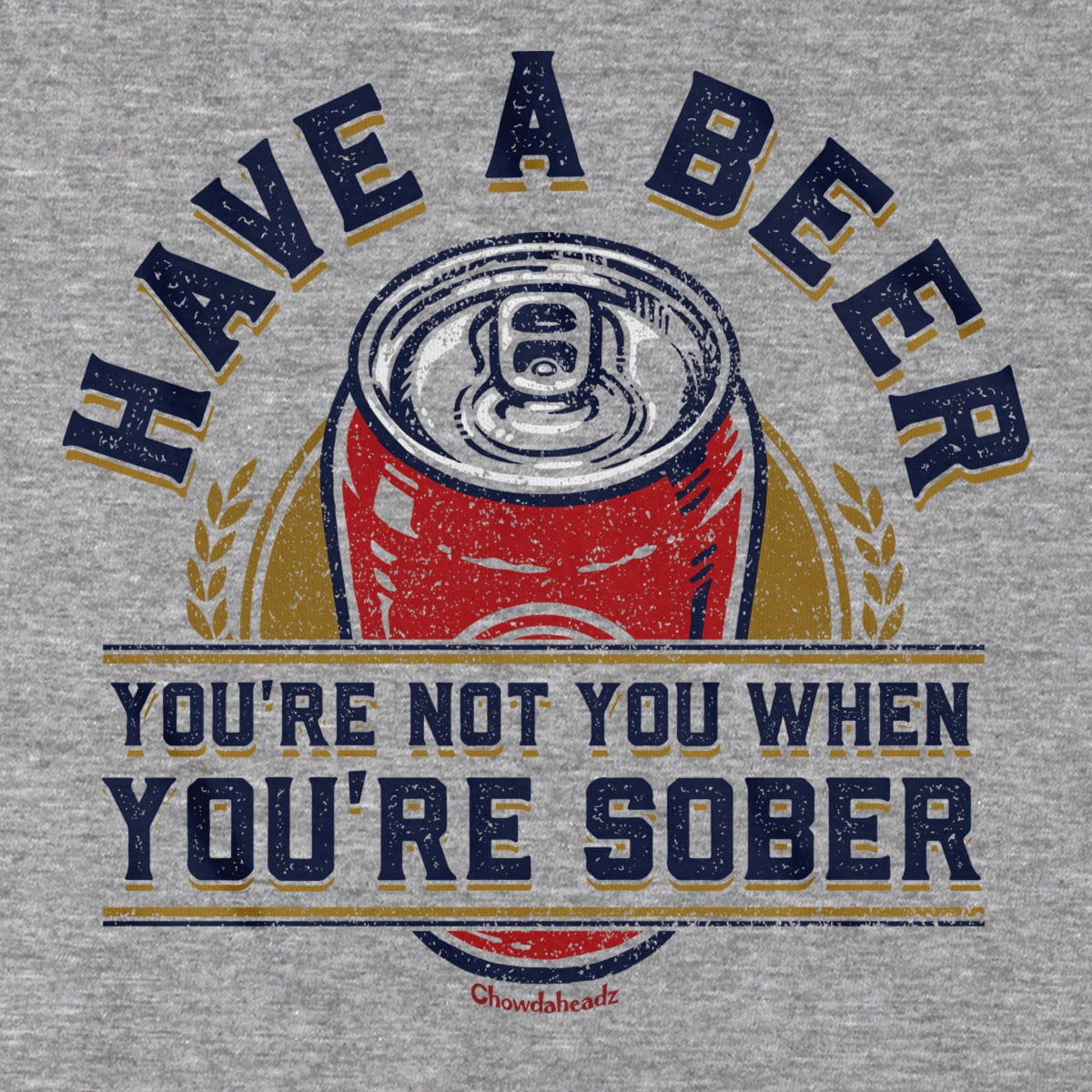 Have A Beer T-Shirt - Chowdaheadz