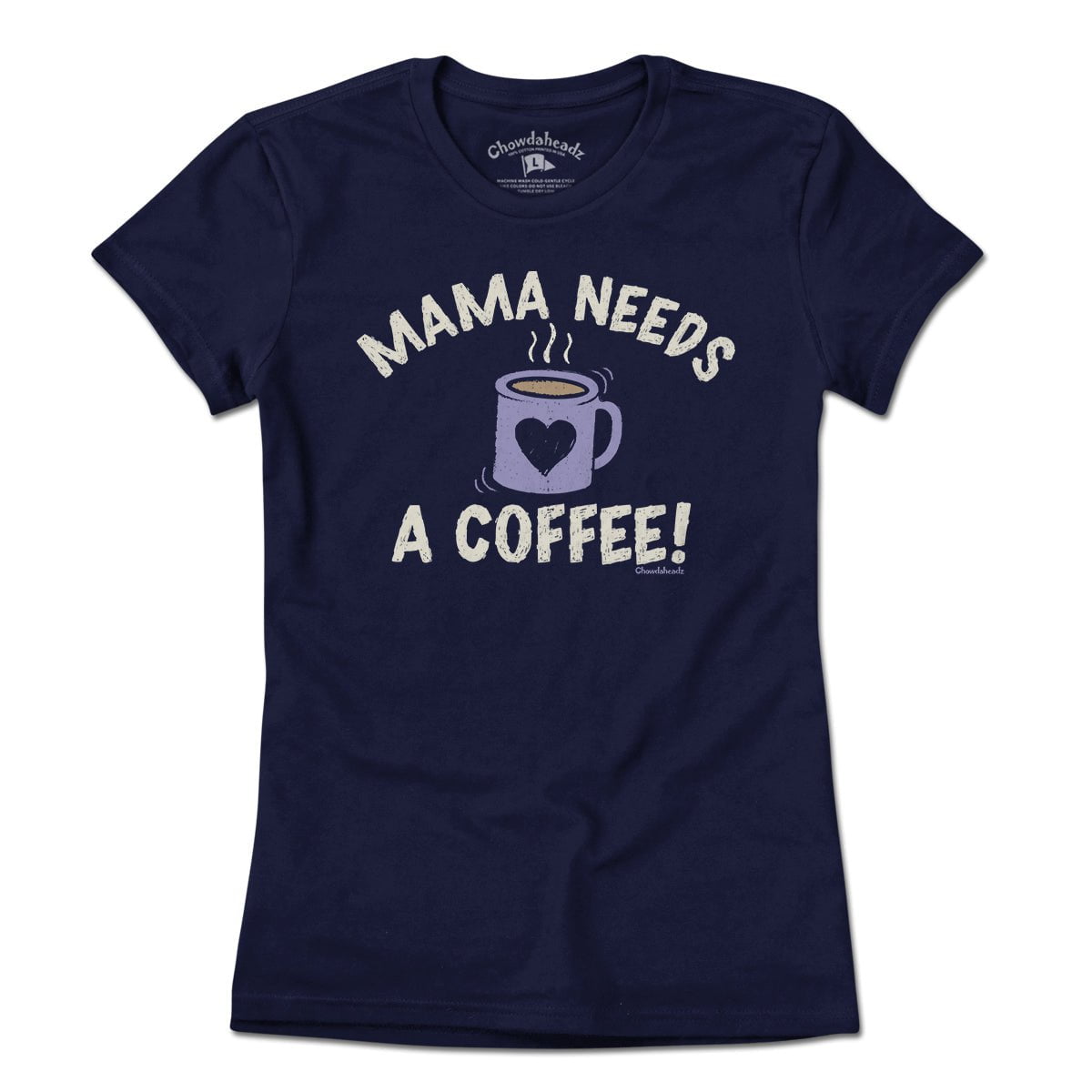 Mama Needs a Coffee T-shirt - Chowdaheadz