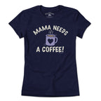 Mama Needs a Coffee T-shirt - Chowdaheadz