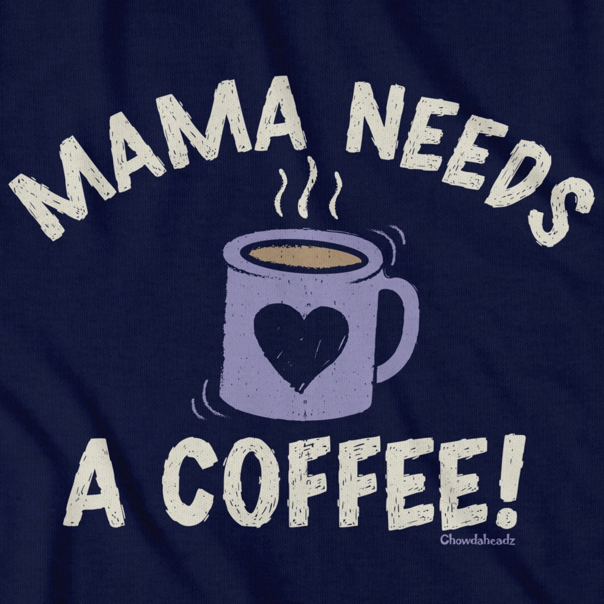 Mama Needs a Coffee T-shirt - Chowdaheadz