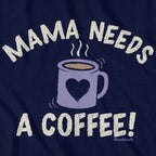 Mama Needs a Coffee T-shirt - Chowdaheadz