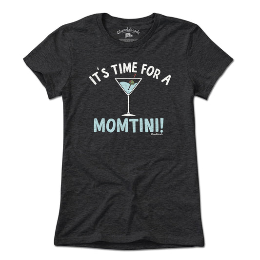 It's Time For a Momtini T-Shirt - Chowdaheadz
