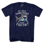 Something In My Teeth Shark T-Shirt - Chowdaheadz