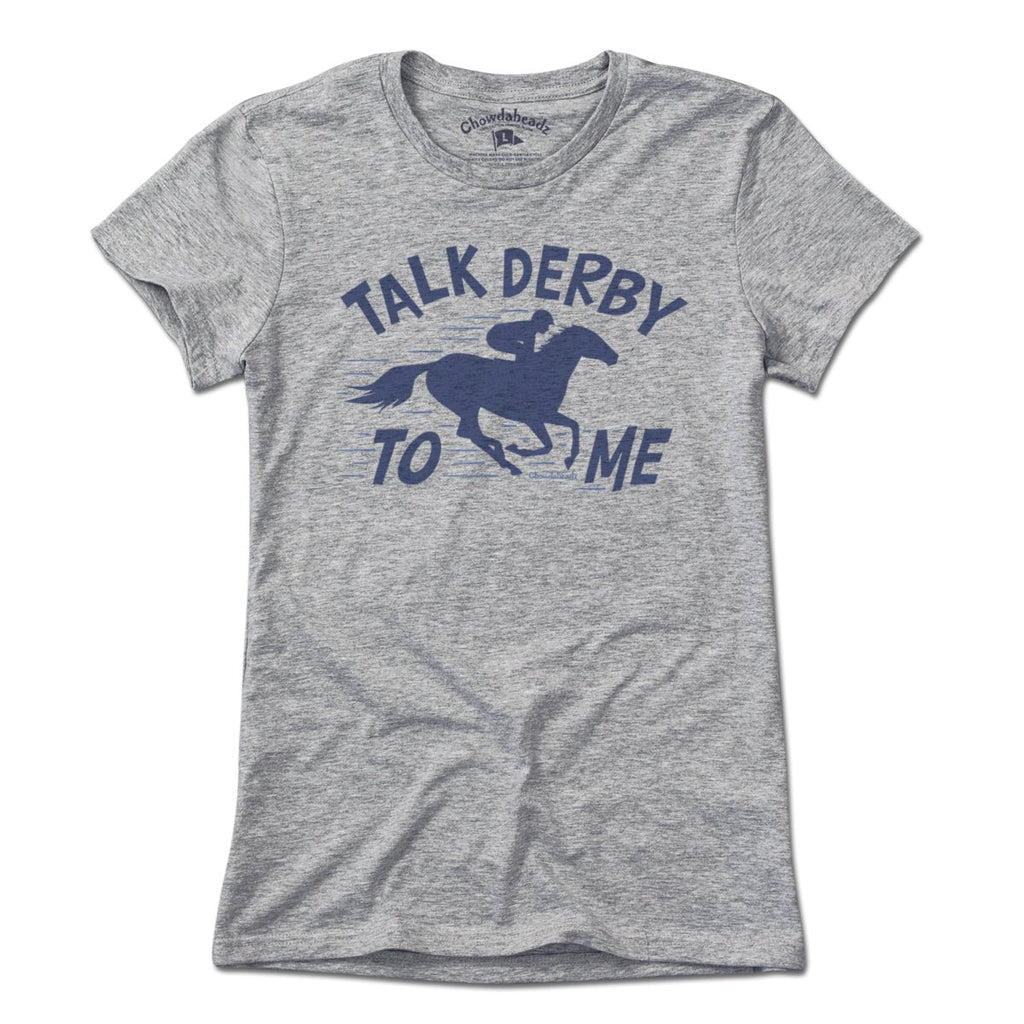 Talk Derby To Me T-Shirt - Chowdaheadz