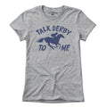 Talk Derby To Me T-Shirt - Chowdaheadz