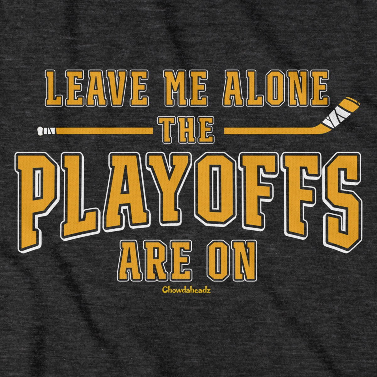 Leave Me Alone Hockey Playoffs T-Shirt - Chowdaheadz
