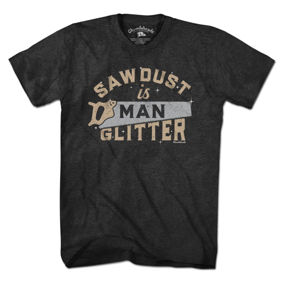 Sawdust Is Man Glitter T-Shirt - Chowdaheadz