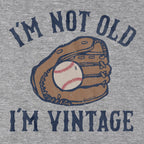 I'm Not Old I'm Vintage Baseball T-Shirt - Chowdaheadz