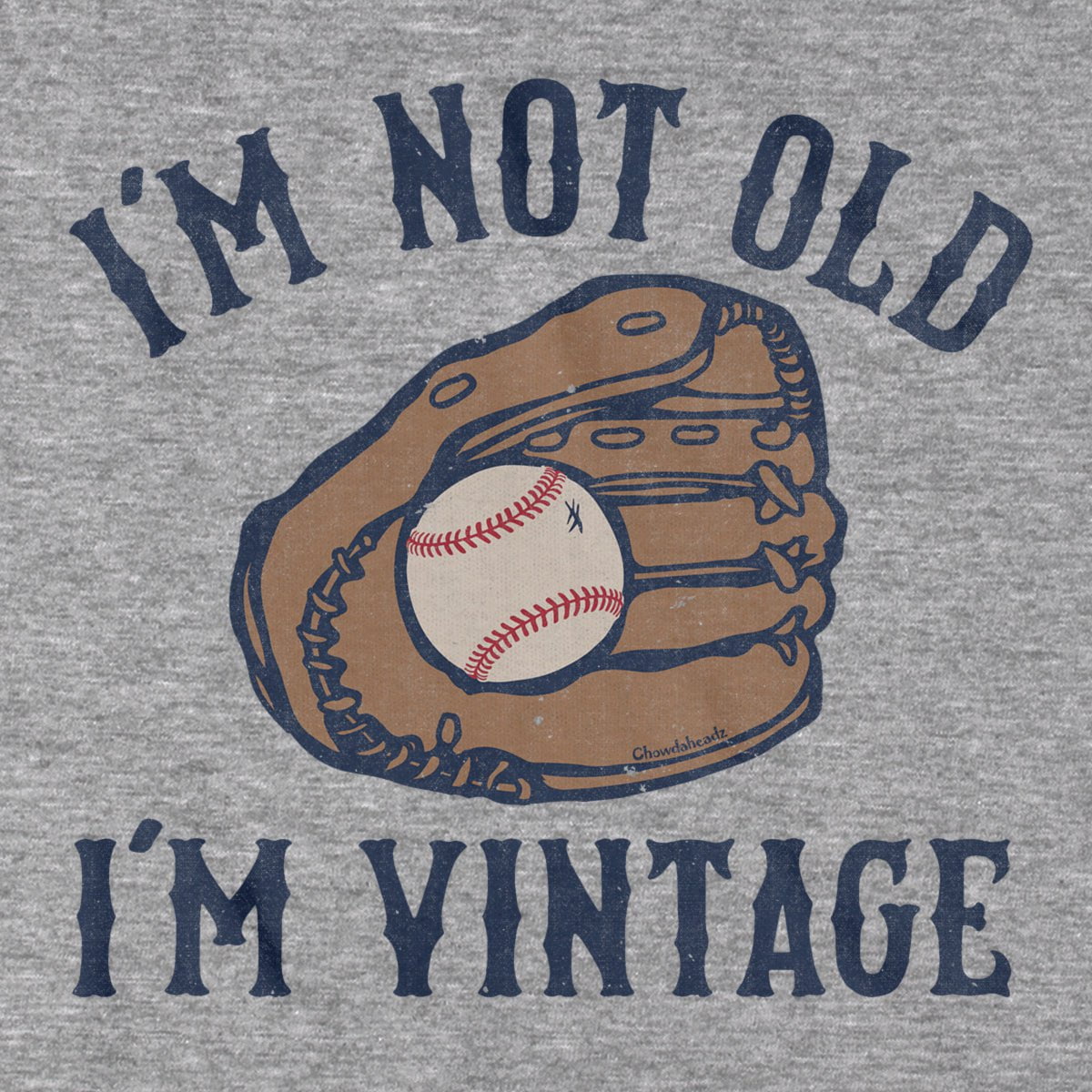 I'm Not Old I'm Vintage Baseball T-Shirt - Chowdaheadz