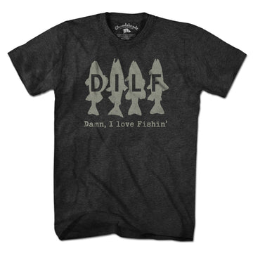DILF - Damn I Love Fishin' T-Shirt - Chowdaheadz