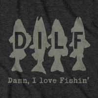 DILF - Damn I Love Fishin' T-Shirt - Chowdaheadz