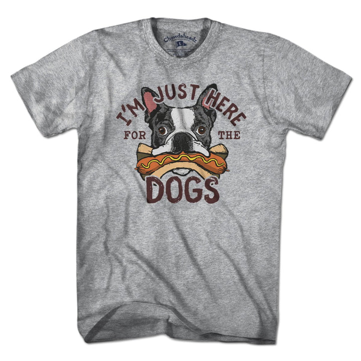 I'm Just Here For The Dogs T-Shirt - Chowdaheadz