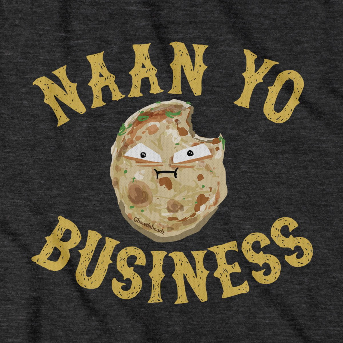 NAAN Yo Business T-Shirt - Chowdaheadz