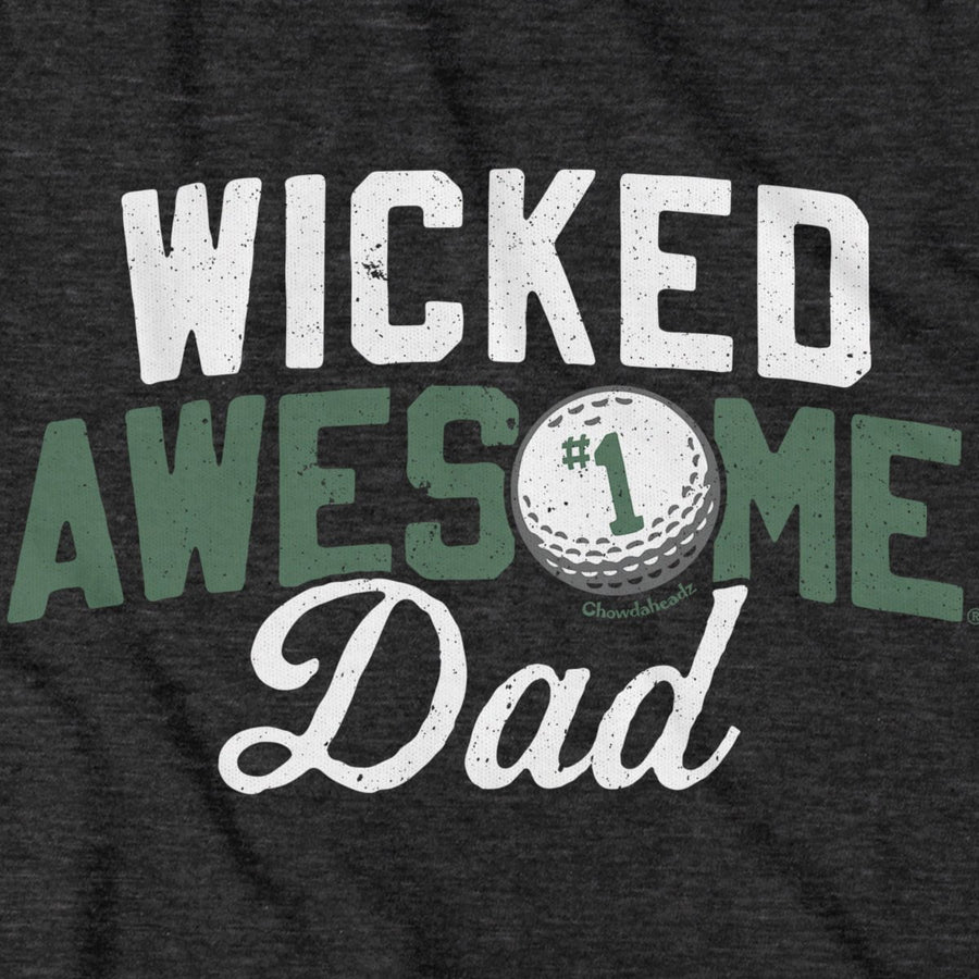 Wicked Awesome Dad Golf T-Shirt - Chowdaheadz
