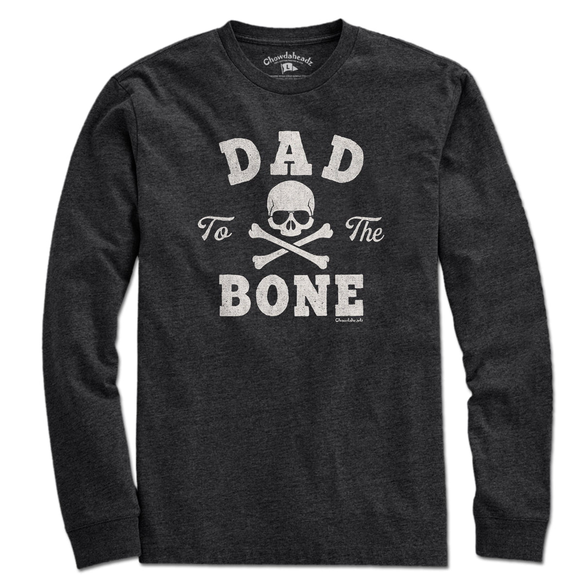 Dad To The Bone T-Shirt - Chowdaheadz