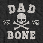 Dad To The Bone T-Shirt - Chowdaheadz