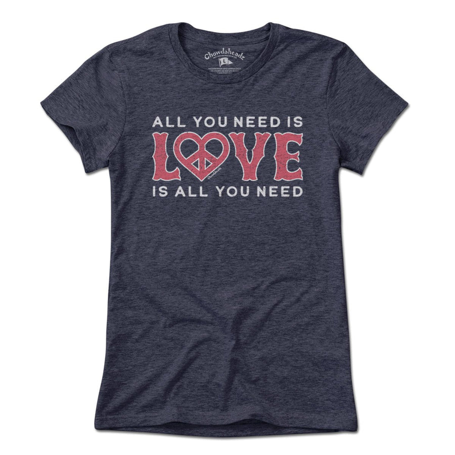 All We Need Is Love T-Shirt - Chowdaheadz