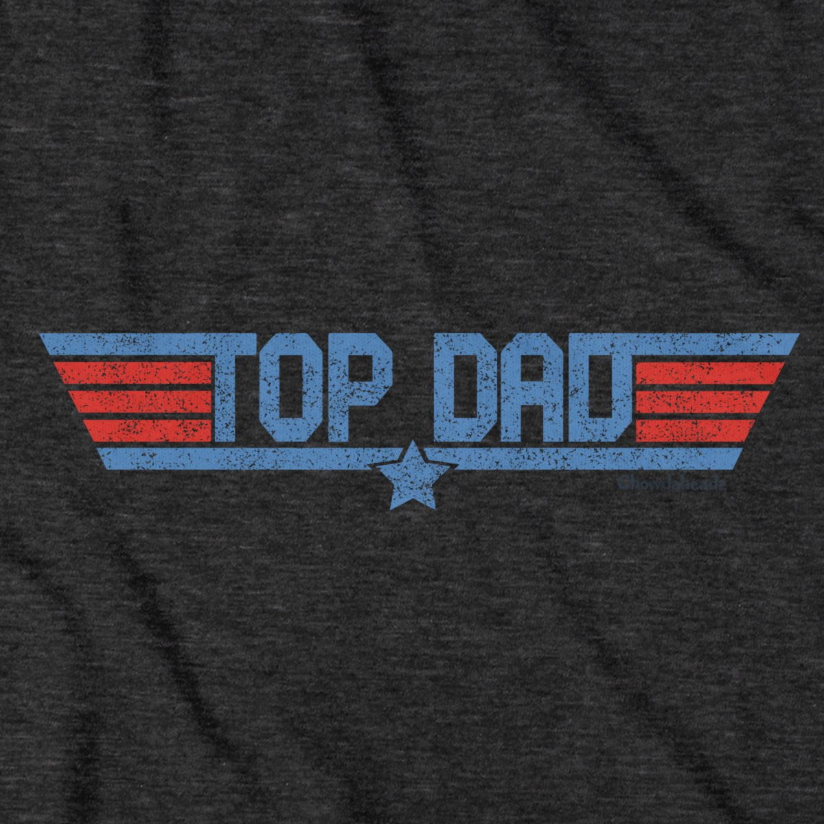 Top Dad T-Shirt - Chowdaheadz