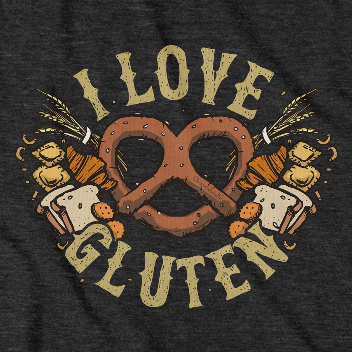 I love Gluten  T-Shirt - Chowdaheadz