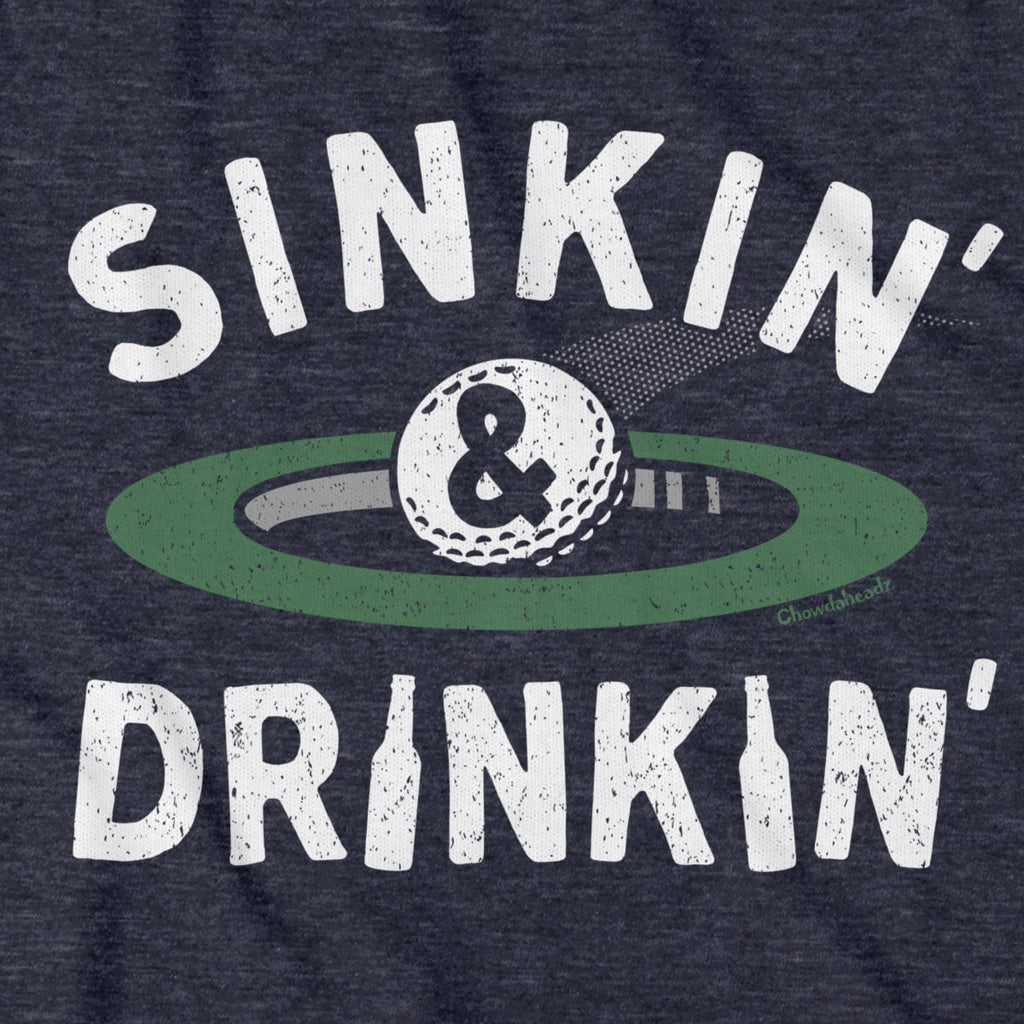 Sinkin' & Drinkin' Golf T-Shirt - Chowdaheadz