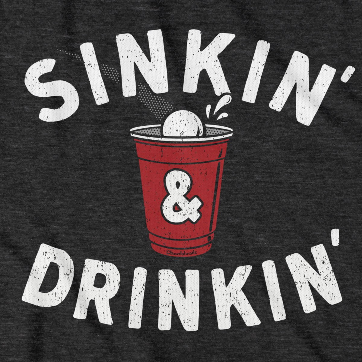 Sinkin' & Drinkin' Beer Pong T-Shirt - Chowdaheadz