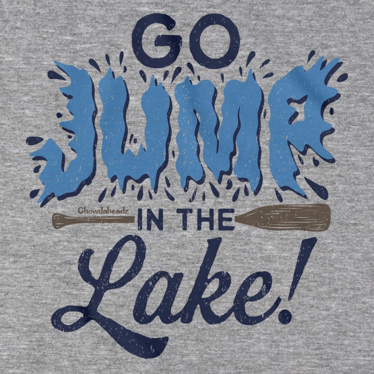 Go Jump In The Lake T-Shirt - Chowdaheadz