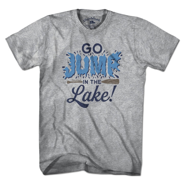 Go Jump In The Lake T-Shirt - Chowdaheadz