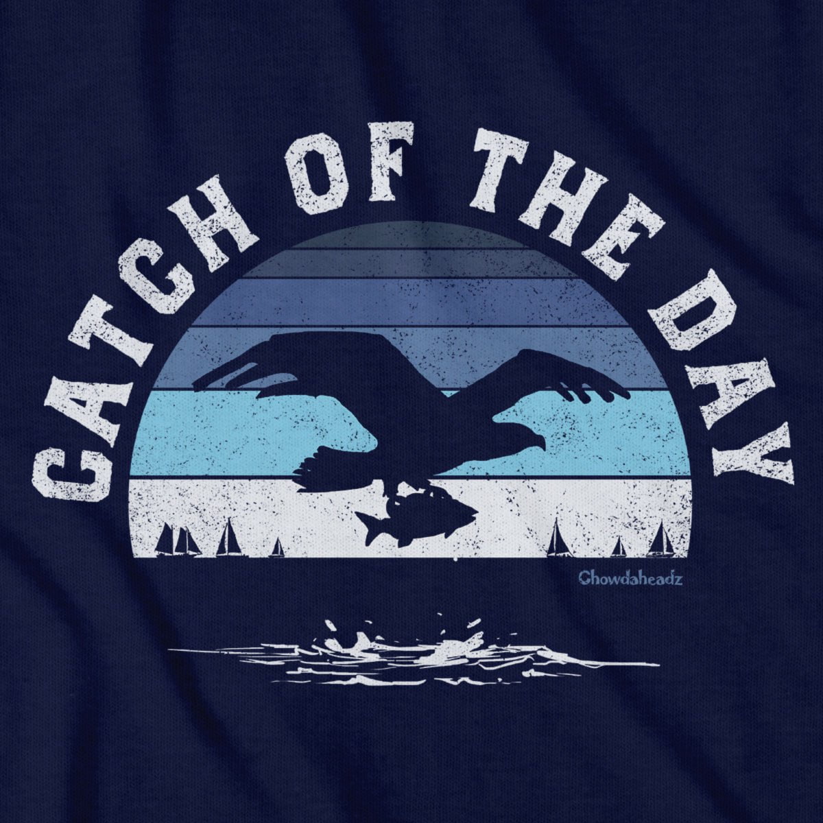 Catch of the Day T-Shirt - Chowdaheadz